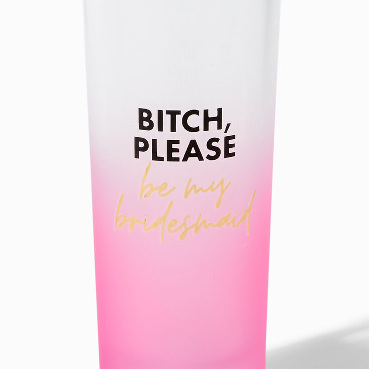 Please Be My Bridesmaid Tall Shot Glass,