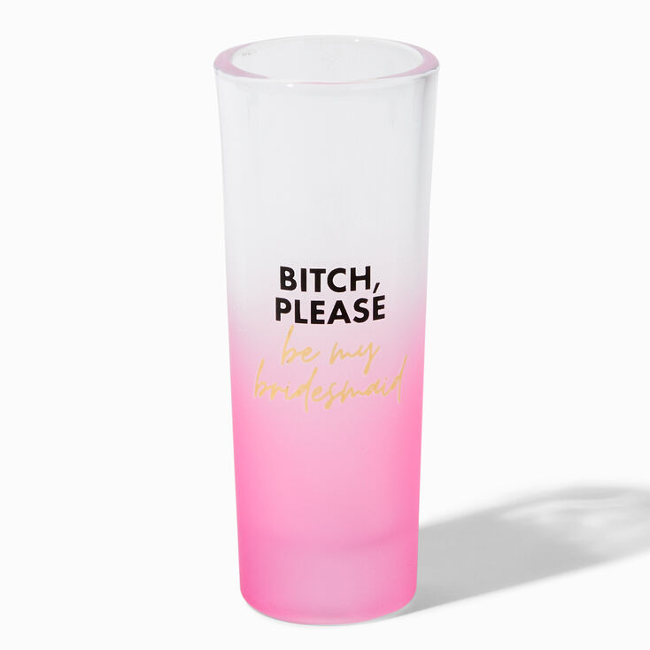 Please Be My Bridesmaid Tall Shot Glass,