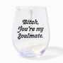 &quot;Bitch, You&#39;re My Soulmate&quot; Stemless Wine Glass,
