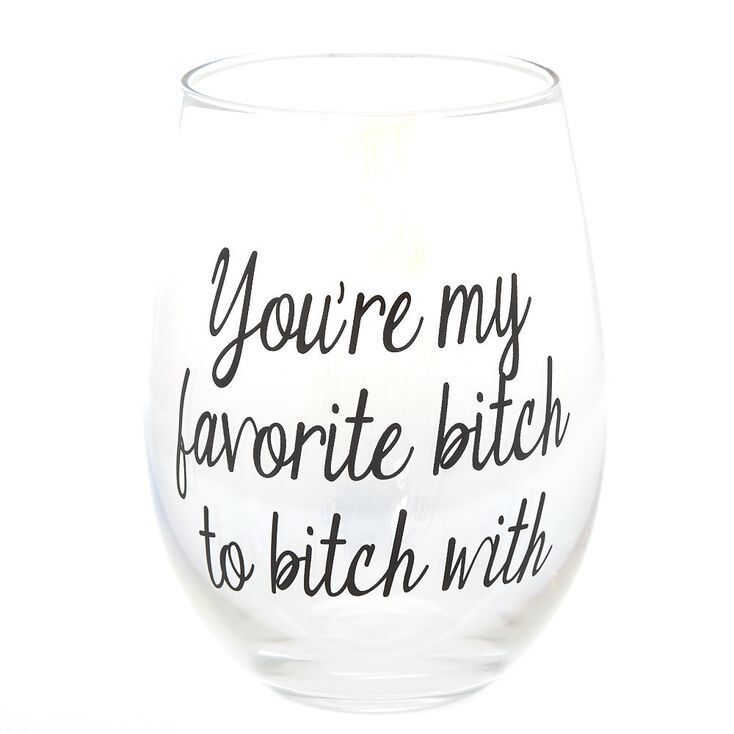 You're My Favorite Bitch To Bitch With Wine Glass - Clear | Icing US