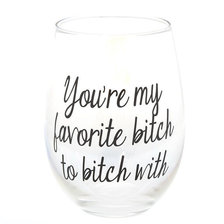 You&#39;re My Favorite Bitch To Bitch With Wine Glass,