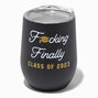&quot;F*cking Finally&quot; Class of 2023 Unbreakable Wine Glass,