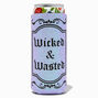 &quot;Wicked &amp; Wasted&quot; Tall Can Cooler,