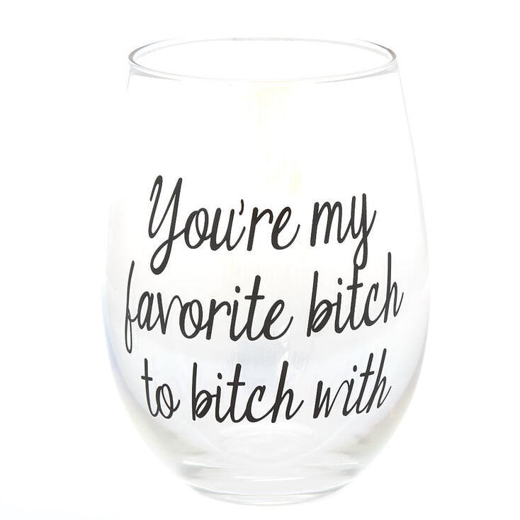 You're My Favorite Bitch To Bitch With Wine Glass - Clear,