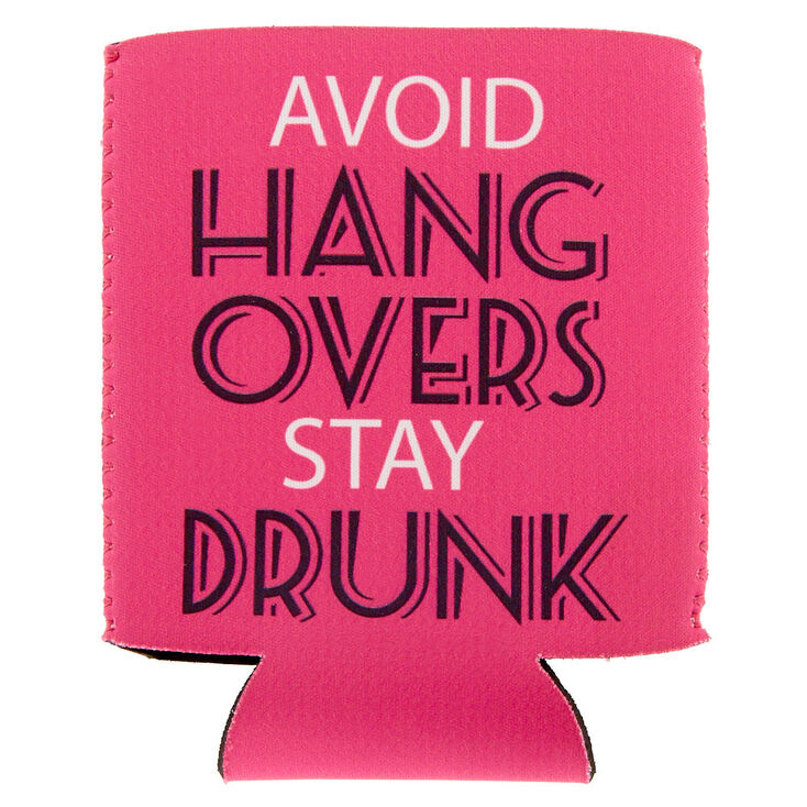 Avoid Hangovers Stay Drunk Drink Koozie,