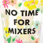 No Time For Mixers Floral Shot Glass - Clear,