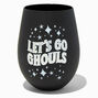 &quot;Let&#39;s Go Ghouls&quot; Stemless Wine Glass,