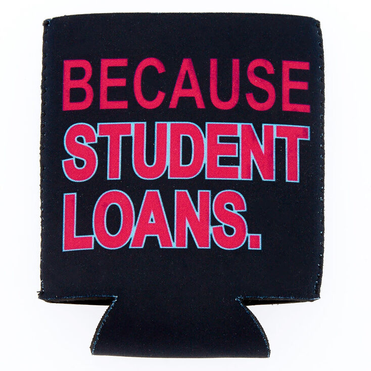 Because Student Loans Drink Koozie Black Icing Us
