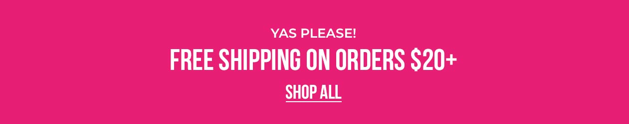 Yas Please! FREE Shipping On Orders $30+