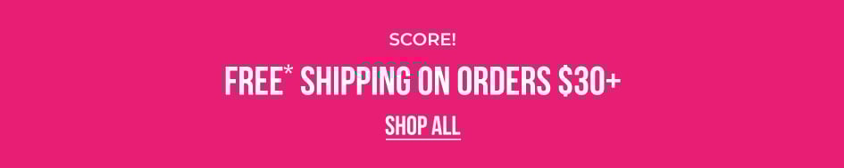 Score! FREE* Shipping On Orders $30+ - SHOP ALL