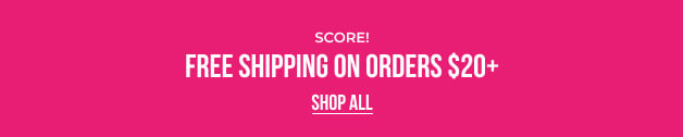 Score! FREE Shipping On Orders $20+ 