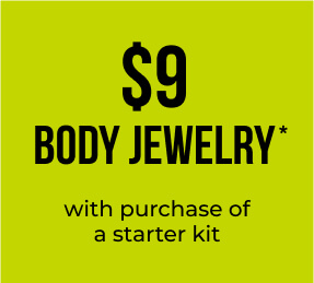 $9 BODY JEWELRY* with any piercing *up to $19.99 value