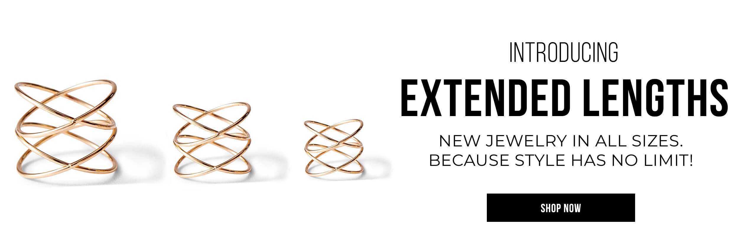 Introducing Extended Lengths New jewelry in all sizes. Because style has no limit!